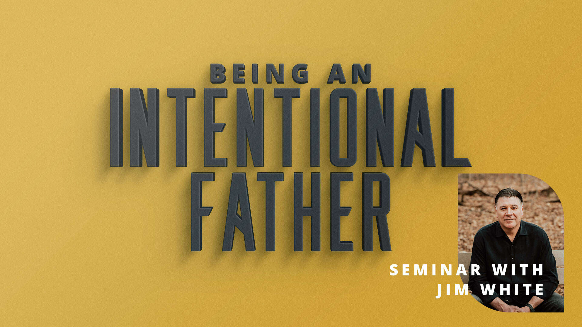 Being an Intentional Father (A Seminar for Men)