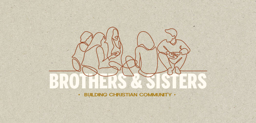 Brothers & Sisters: Building Christian Community