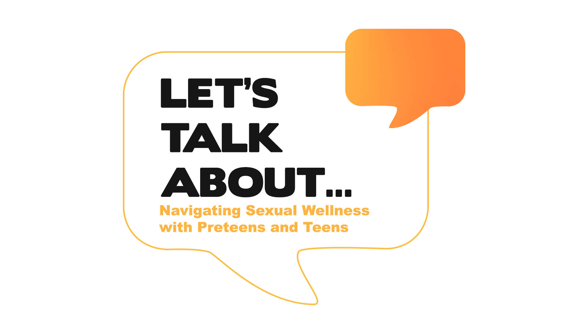 Let's Talk About: Navigating Sexual Wellness in Preteens and Teens
