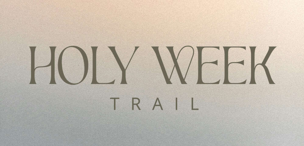 Holy Week Trail