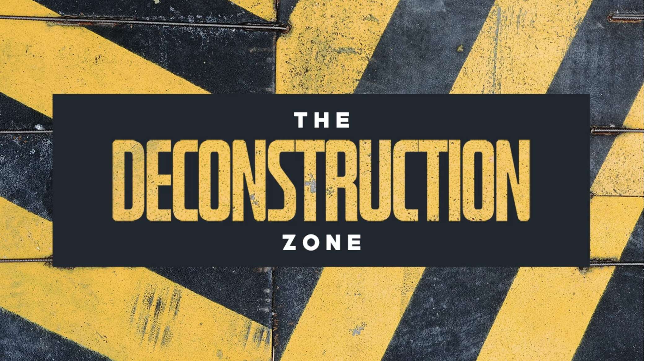 The Deconstruction Zone