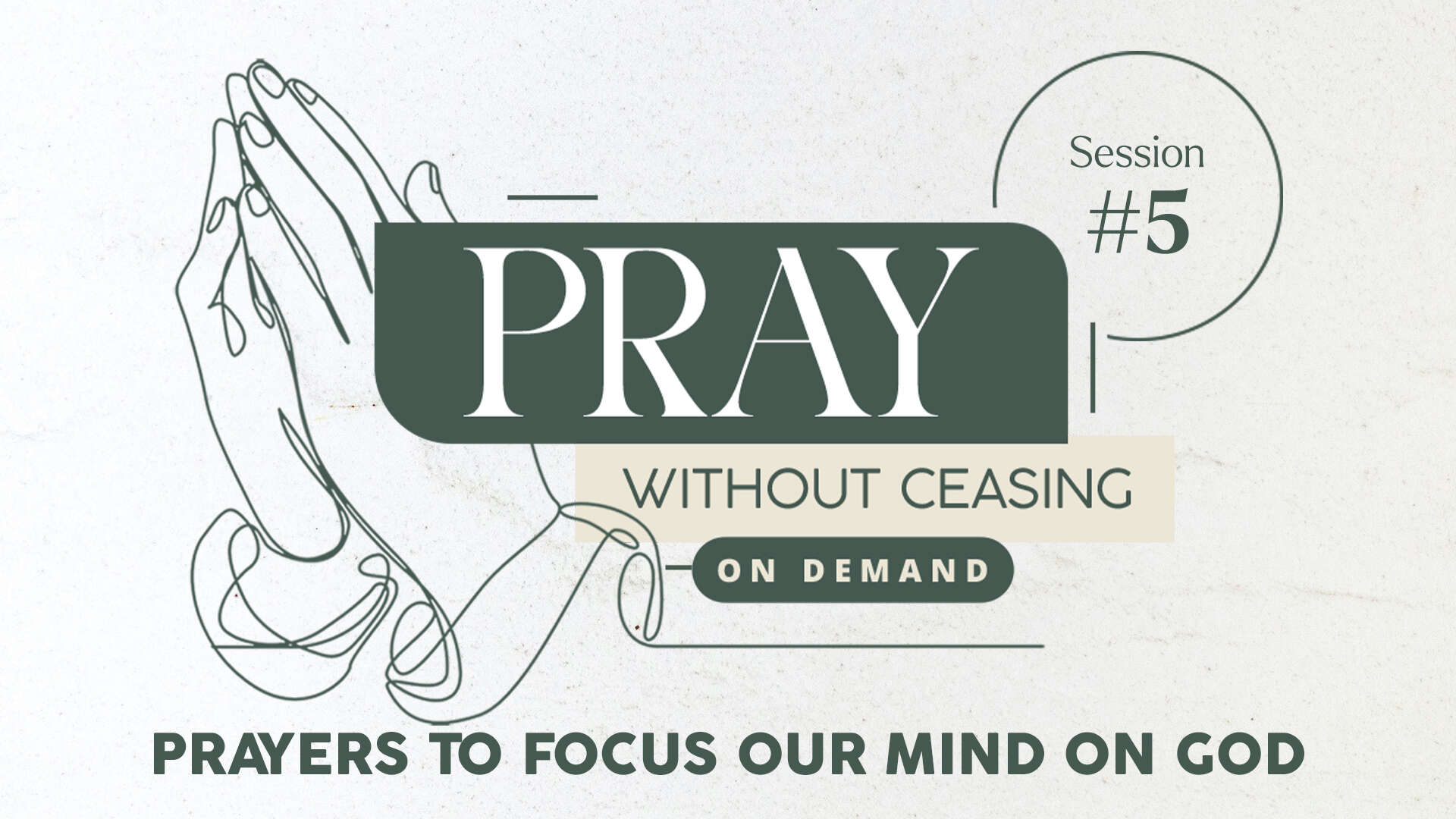 Session 5: Prayers to Focus Our Mind on God