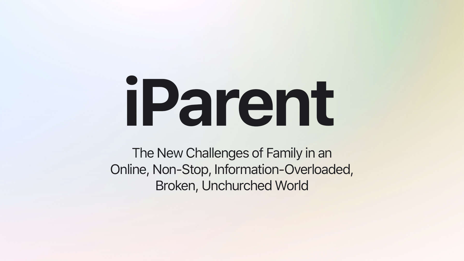current series, parenting, technology, advise, information-overload, unchurched