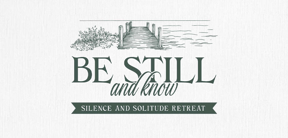 Be Still and Know: Silence and Solitude Retreat
