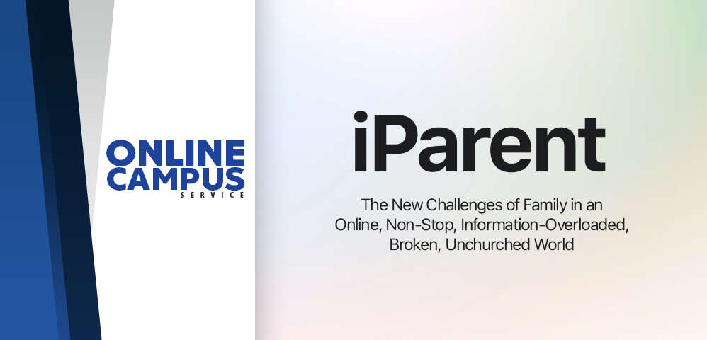 iParent: The New Challenges of Family in an Online, Non-Stop, Information-Overloaded, Broken, Unchurched World