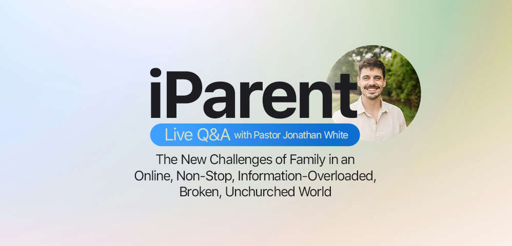 Live Q&A - iParent: The New Challenges of Family in an Online, Non-Stop, Information-Overloaded, Broken, Unchurched World